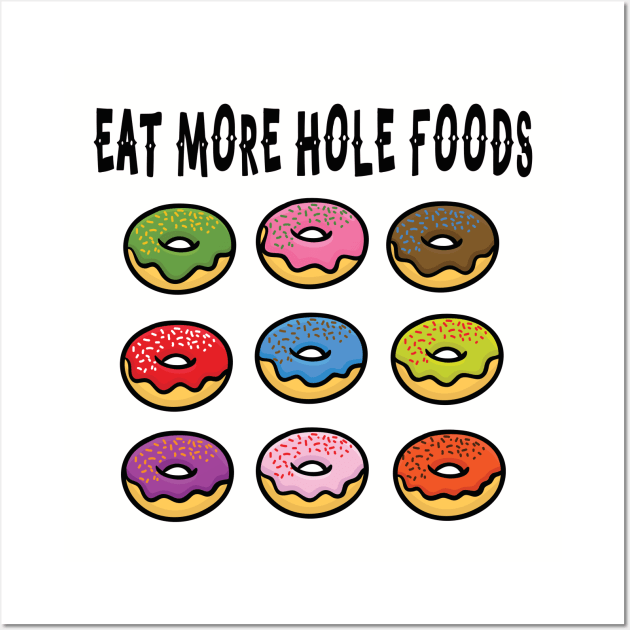 Eat More Hole Foods Junk Food Frosted Donut Wall Art by FlashMac